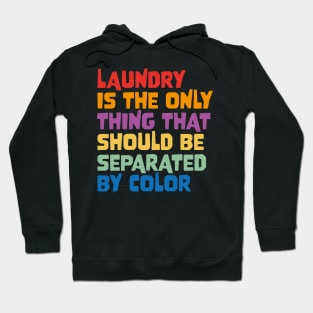 Laundry Is The Only Thing That Should Be Separated By Color Hoodie